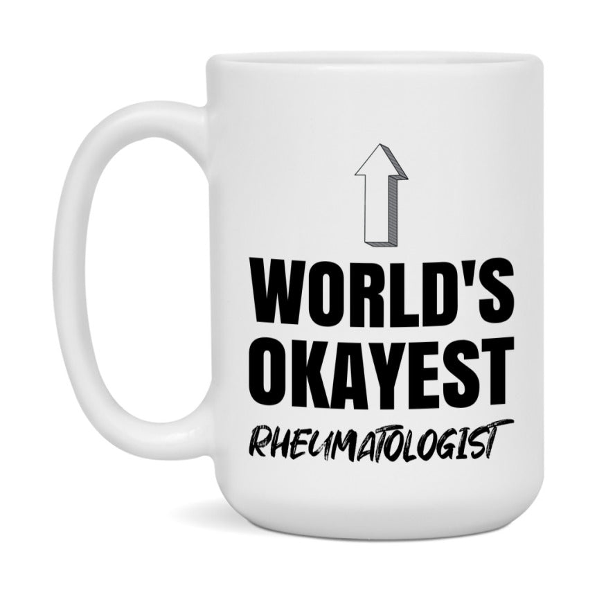 Funny Rheumatologist Mug, World’s Okayest Rheumatologist, 11Oz Or 15Oz White Ceramic Coffee Cup, Novelty Gift For Rheumatologist