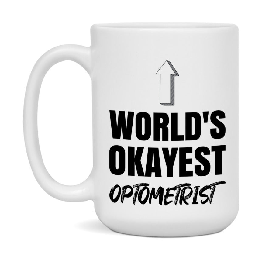 Funny Optometrist Mug, World’s Okayest Optometrist, 11Oz Or 15Oz White Ceramic Coffee Cup, Novelty Gift For Optometrist