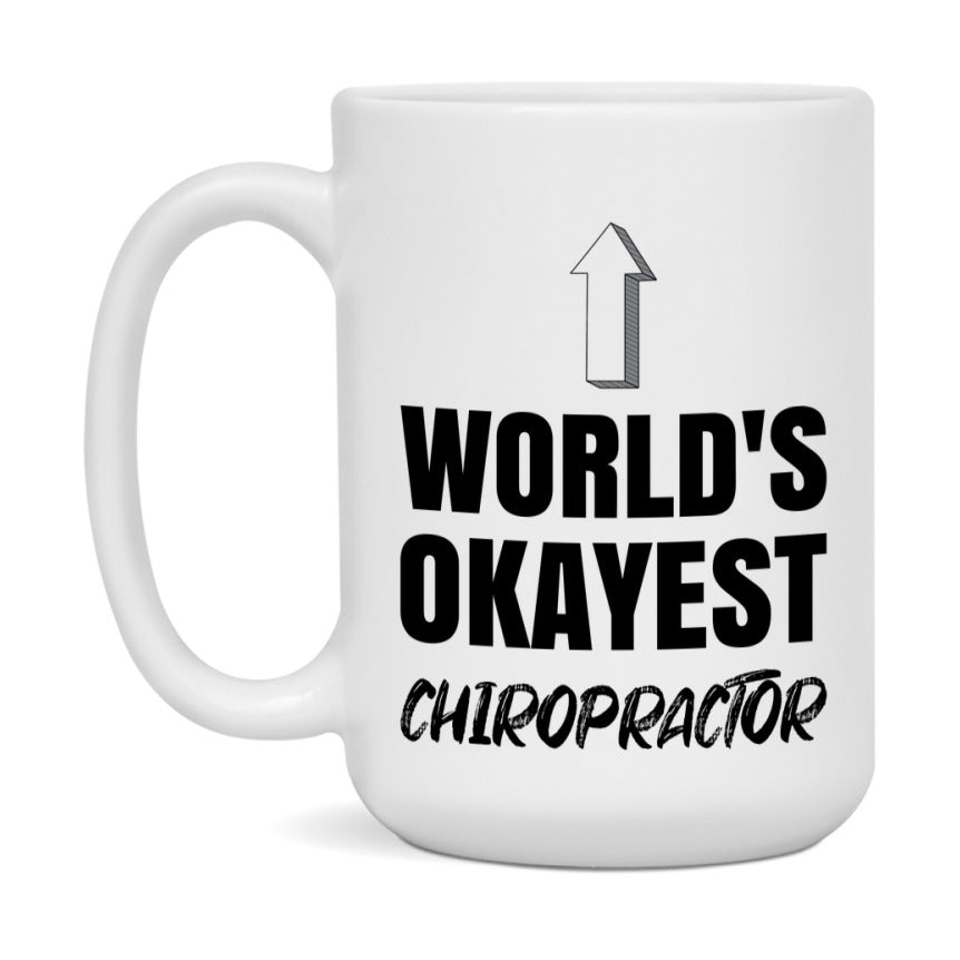 Funny Chiropractor Mug, World’s Okayest Chiropractor, 11Oz Or 15Oz White Ceramic Coffee Cup, Novelty Gift For Chiropractor