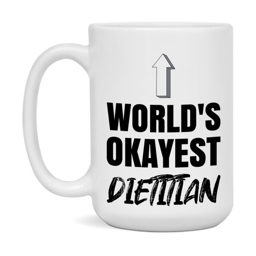 Funny Dietitian Mug, World’s Okayest Dietitian, 11Oz Or 15Oz White Ceramic Coffee Cup, Novelty Gift For Dietitian