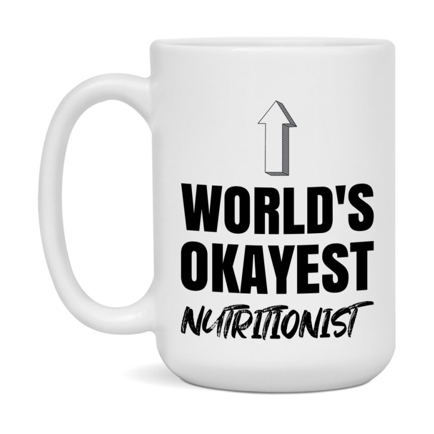 Funny Nutritionist Mug, World’s Okayest Nutritionist, 11Oz Or 15Oz White Ceramic Coffee Cup, Novelty Gift For Nutritionist