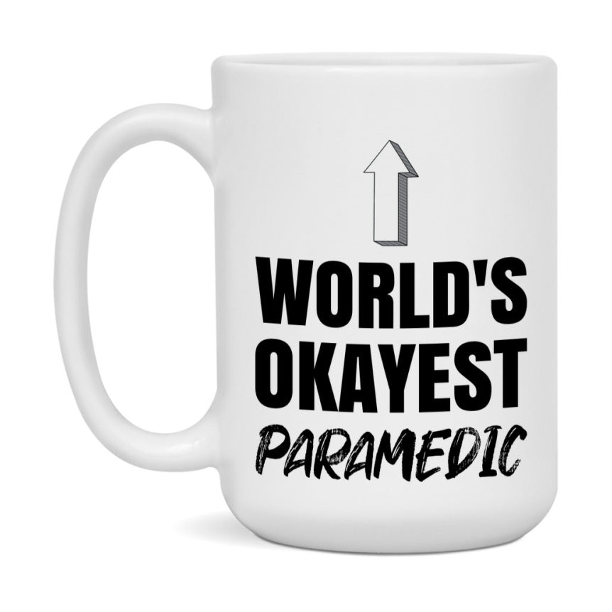 Funny Paramedic Mug, World’s Okayest Paramedic, 11Oz Or 15Oz White Ceramic Coffee Cup, Novelty Gift For Paramedic