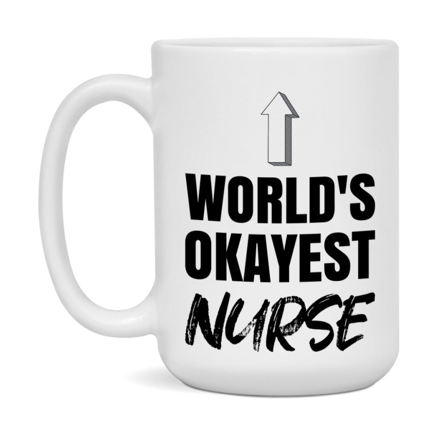 Funny Nurse Mug, World’s Okayest Nurse, 11Oz Or 15Oz White Ceramic Coffee Cup, Novelty Gift For Nurse