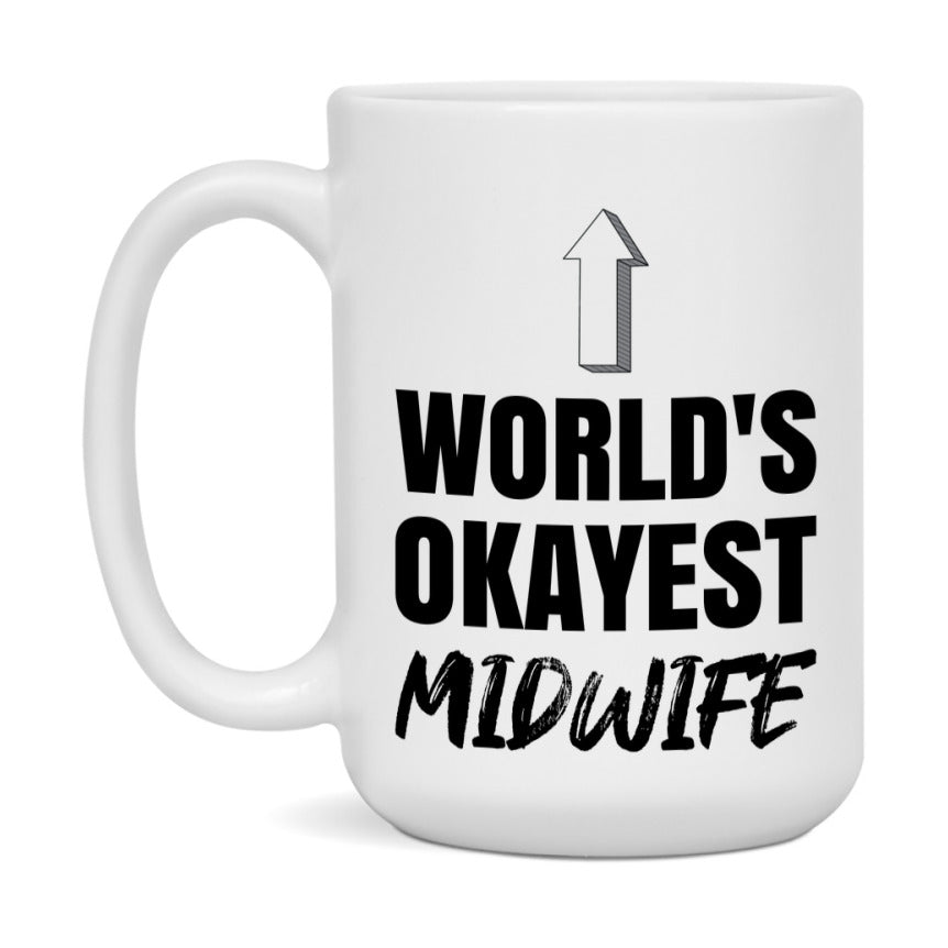 Funny Midwife Mug, World’s Okayest Midwife, 11Oz Or 15Oz White Ceramic Coffee Cup, Novelty Gift For Midwife