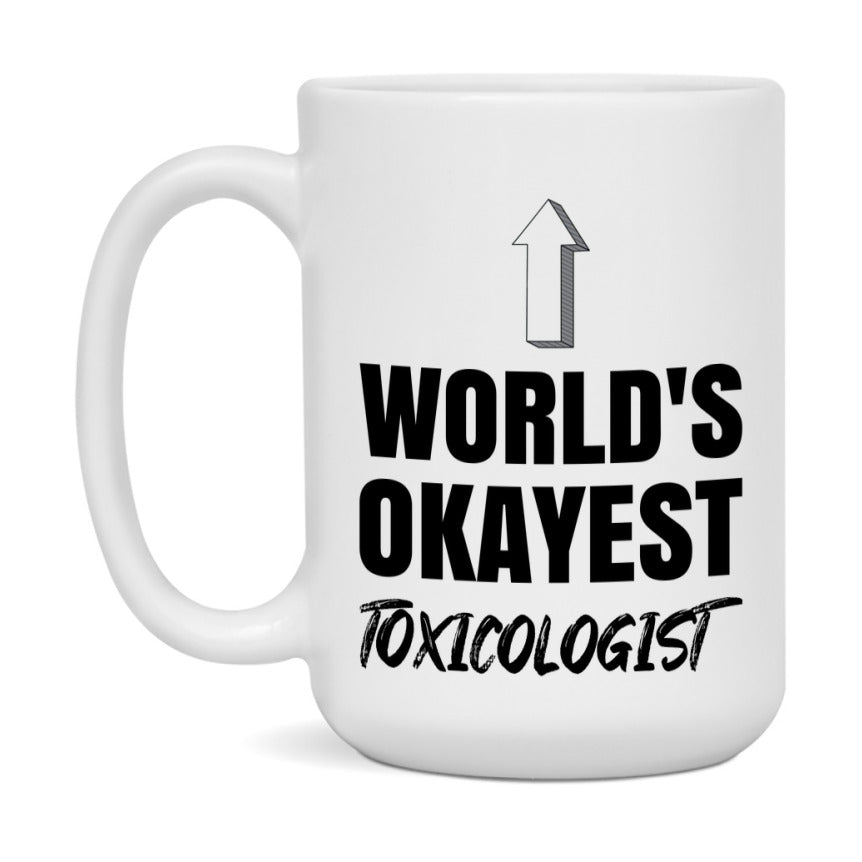 Funny Toxicologist Mug, World’s Okayest Toxicologist, 11Oz Or 15Oz White Ceramic Coffee Cup, Novelty Gift For Toxicologist