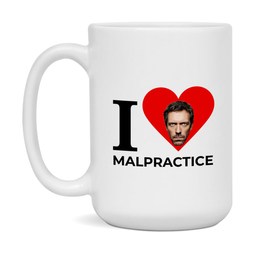 I Love Malpractice Mug, Medical Humor Coffee Mug, Dr. House Mug