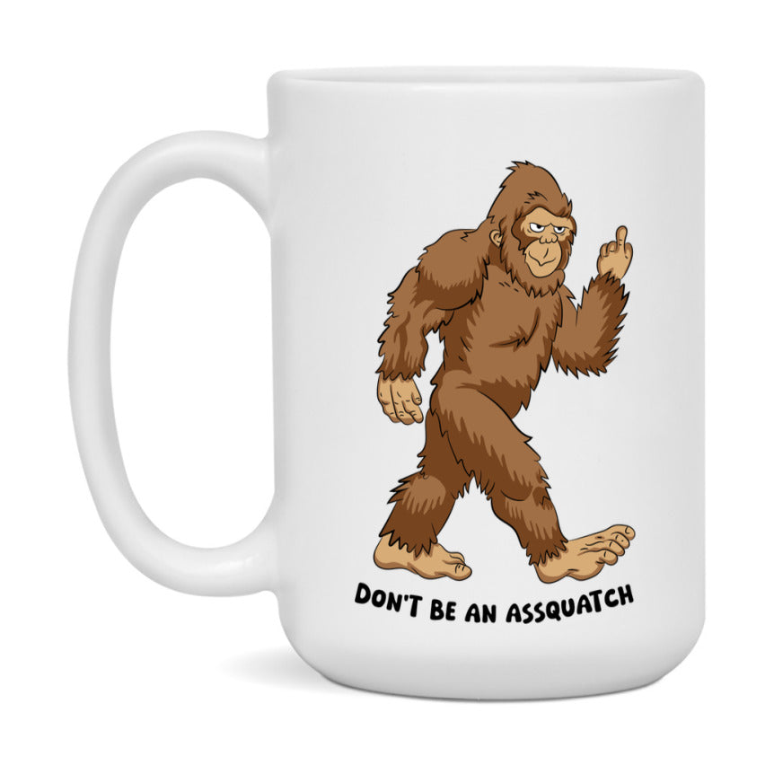Don’t Be An Assquatch Mug, 11Oz Or 15Oz Coffee Cup