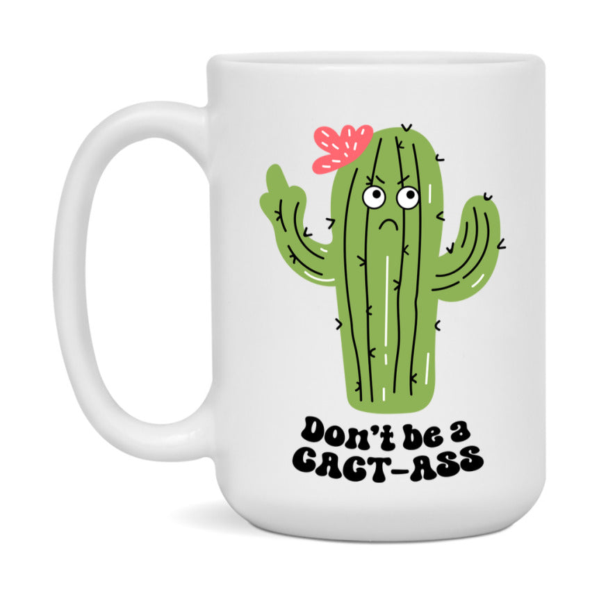 Don’t Be A Cact Ass Mug, 11Oz Or 15Oz Coffee Cup