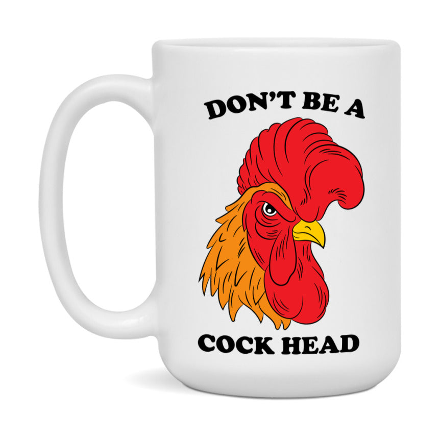 Don’t Be A Cock Head Mug, 11Oz Or 15Oz Coffee Cup