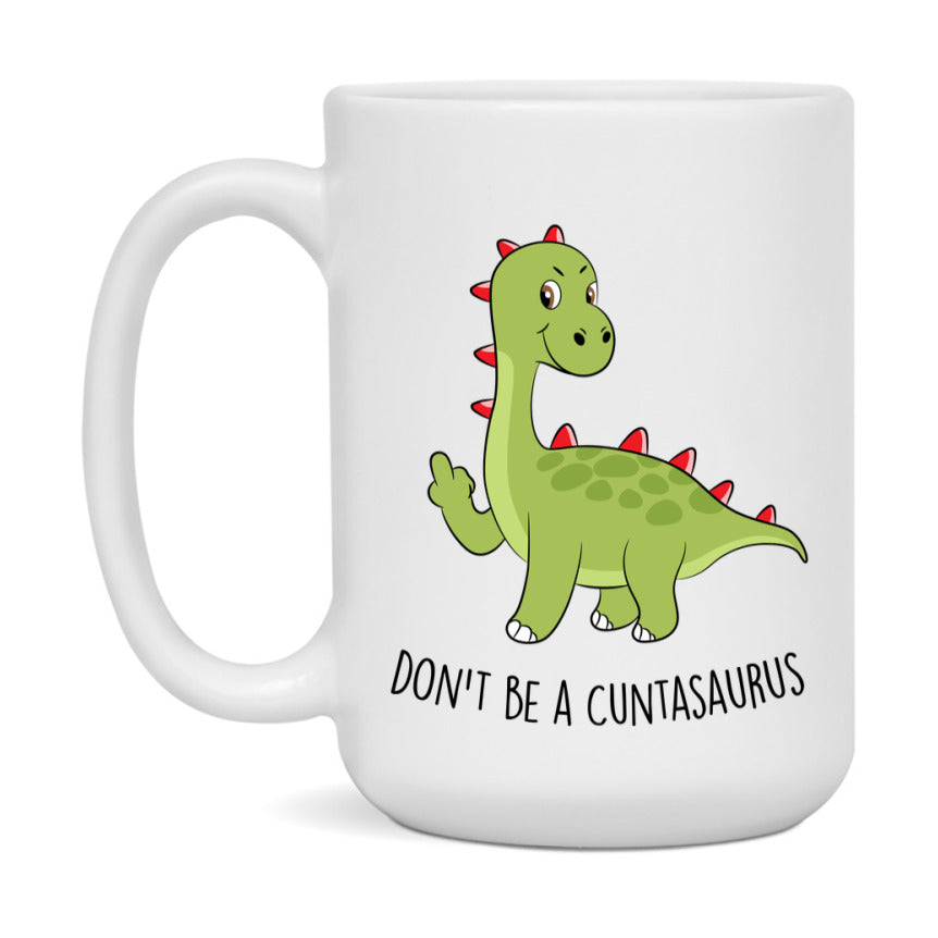 Don’t Be A Cuntasaurus Mug, 11Oz Or 15Oz Coffee Cup