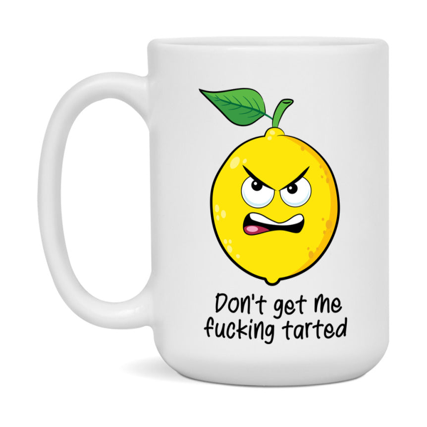 Don’t get the fucking tarted Mug, 11Oz Or 15Oz Coffee Cup