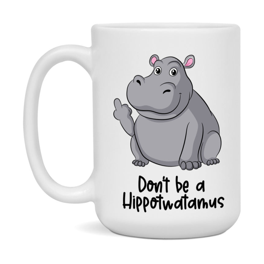 Don’t Be A Hippotwatamus Mug, 11Oz Or 15Oz Coffee Cup