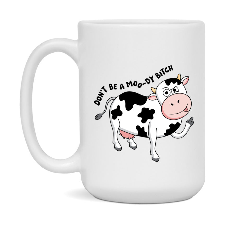 Don’t Be A Moody Bitch Mug, 11Oz Or 15Oz Coffee Cup