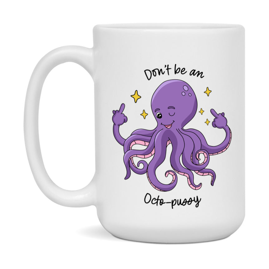 Don’t Be A Octo Pussy Mug, 11Oz Or 15Oz Coffee Cup