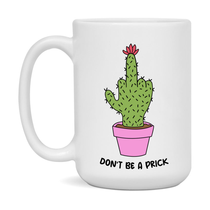 Don’t Be A Prick Mug, 11Oz Or 15Oz Coffee Cup
