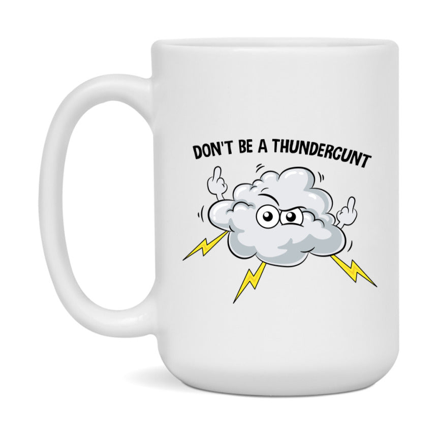 Don’t Be A Thundercunt Mug, 11Oz Or 15Oz Coffee Cup
