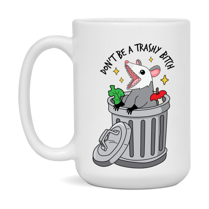 Don’t Be A Trashy Bitch Mug, 11Oz Or 15Oz Coffee Cup