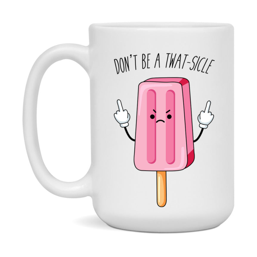 Don’t Be A Twat Sicle Mug, 11Oz Or 15Oz Coffee Cup