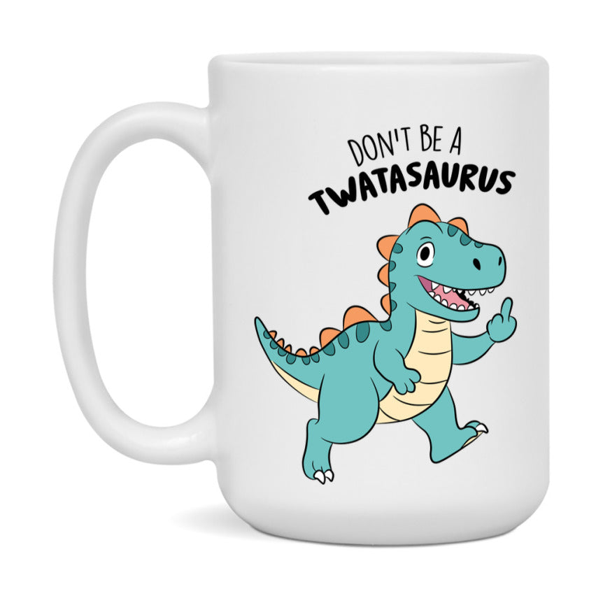 Don’t Be A Twatasaurus Mug, 11Oz Or 15Oz Coffee Cup