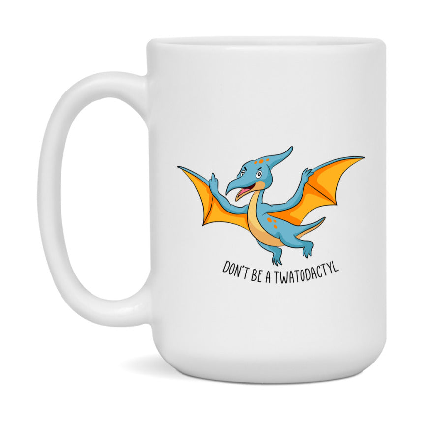 Don’t Be A Twatodactyl Mug, 11Oz Or 15Oz Coffee Cup