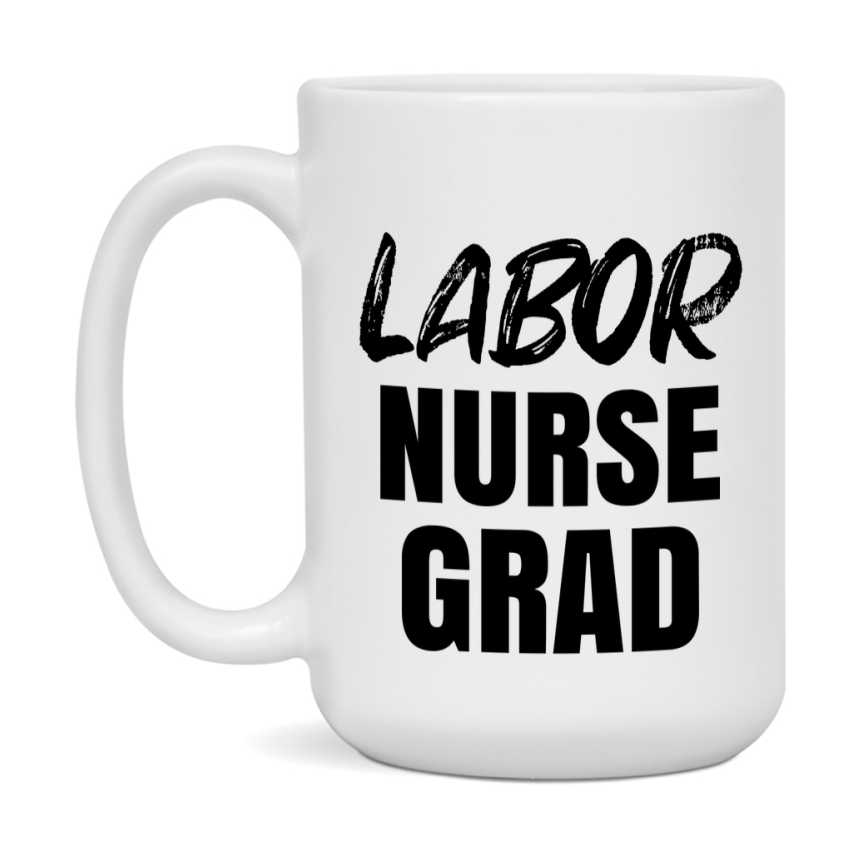 Labor Nurse Grad Coffee Mug - Ceramic Nursing Graduation Gift