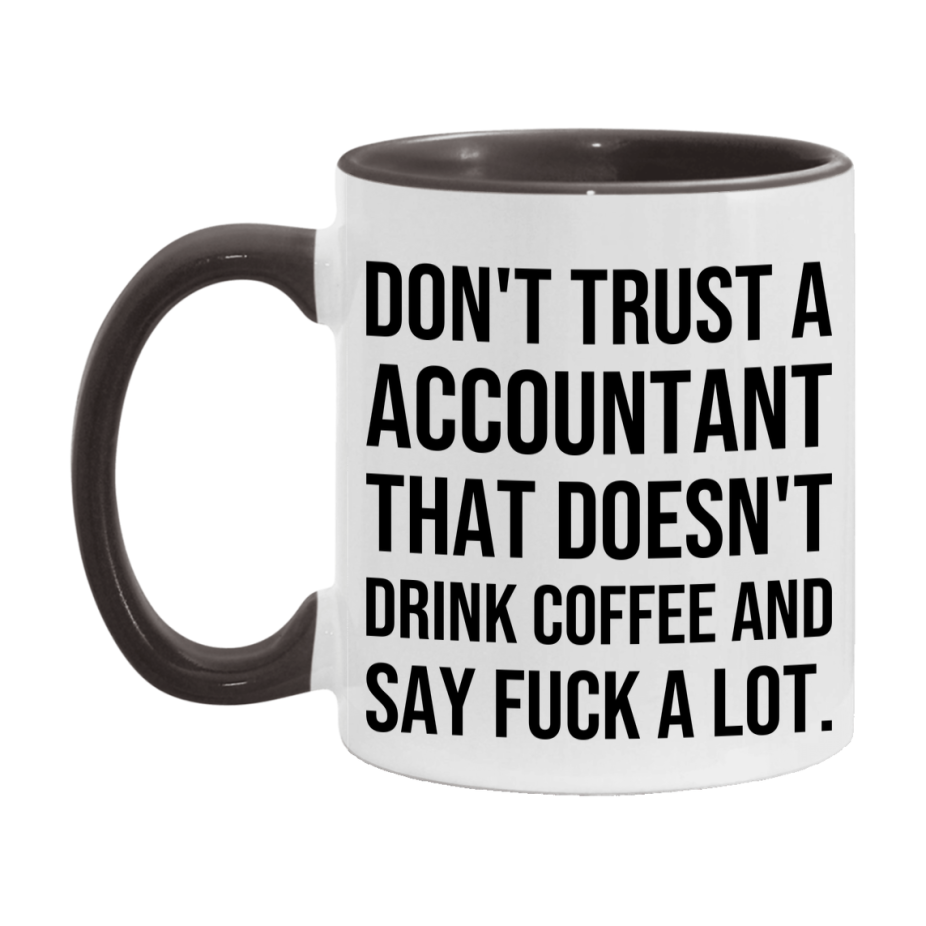Funny Coffee Mug – Don't Trust A Accountant That Doesn't Drink Coffee, 11oz or 15oz Black Ceramic Mug, Novelty Gift for Accountant
