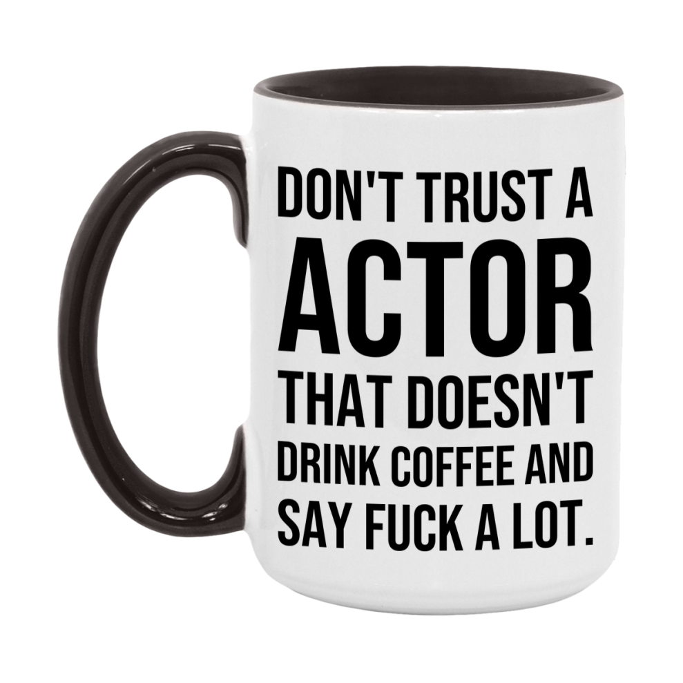 Funny Coffee Mug – Don't Trust A Actor That Doesn't Drink Coffee, 11oz or 15oz Black Ceramic Mug, Novelty Gift for Actor