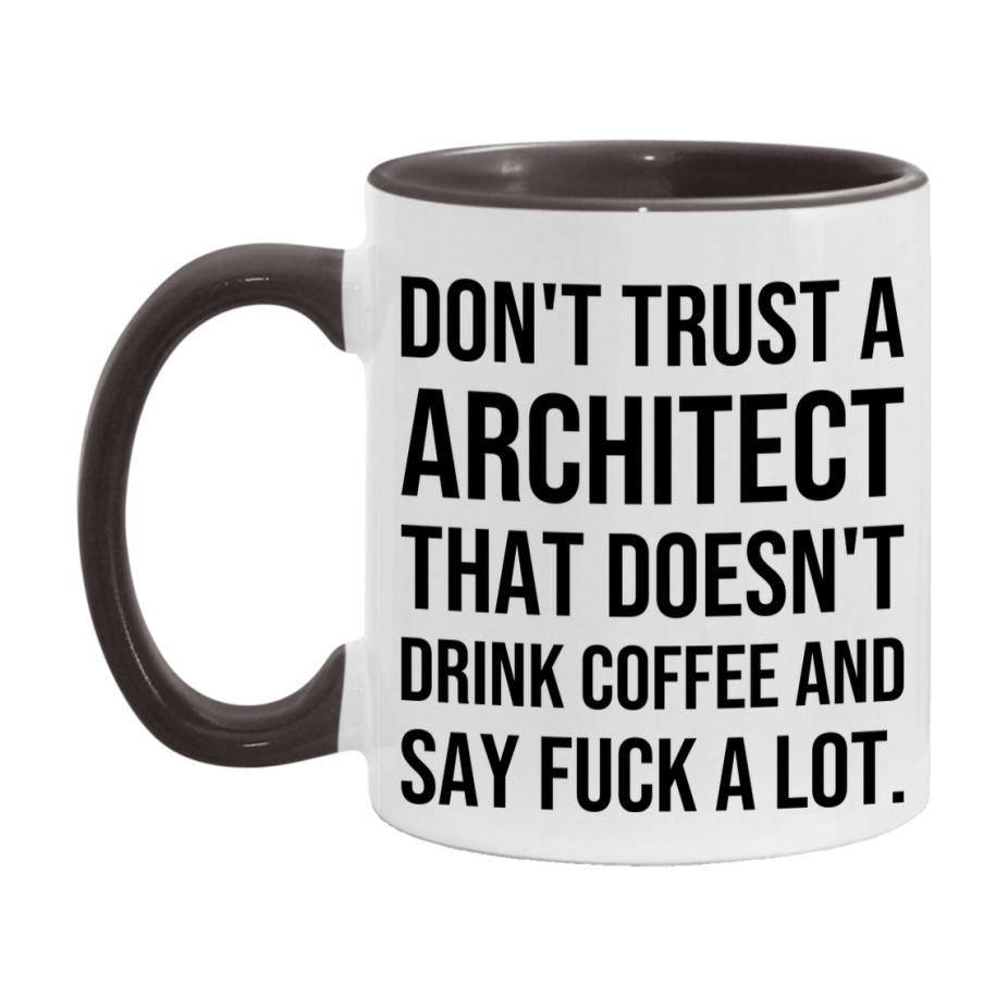 Funny Coffee Mug – Don't Trust A Architect That Doesn't Drink Coffee, 11oz or 15oz Black Ceramic Mug, Novelty Gift for Architect