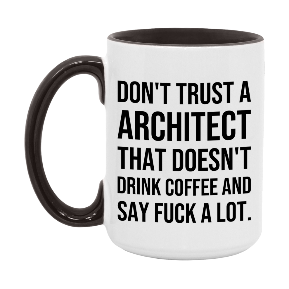 Funny Coffee Mug – Don't Trust A Architect That Doesn't Drink Coffee, 11oz or 15oz Black Ceramic Mug, Novelty Gift for Architect