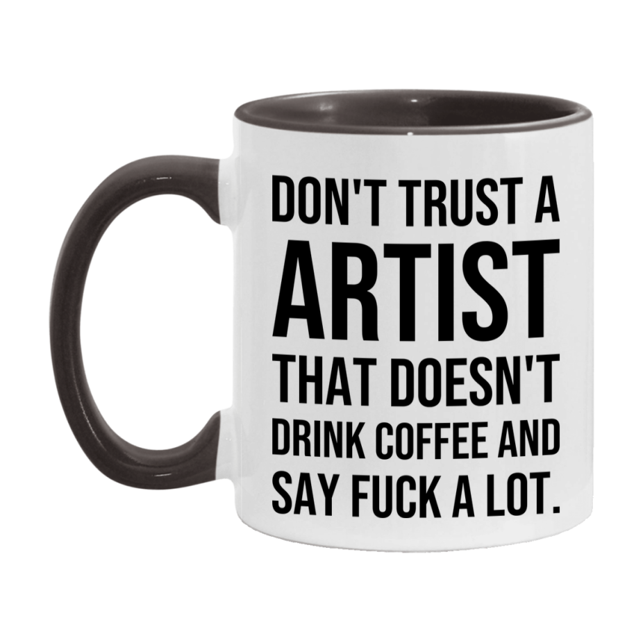 Funny Coffee Mug – Don't Trust A Artist That Doesn't Drink Coffee, 11oz or 15oz Black Ceramic Mug, Novelty Gift for Artist