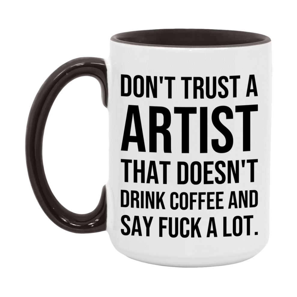 Funny Coffee Mug – Don't Trust A Artist That Doesn't Drink Coffee, 11oz or 15oz Black Ceramic Mug, Novelty Gift for Artist