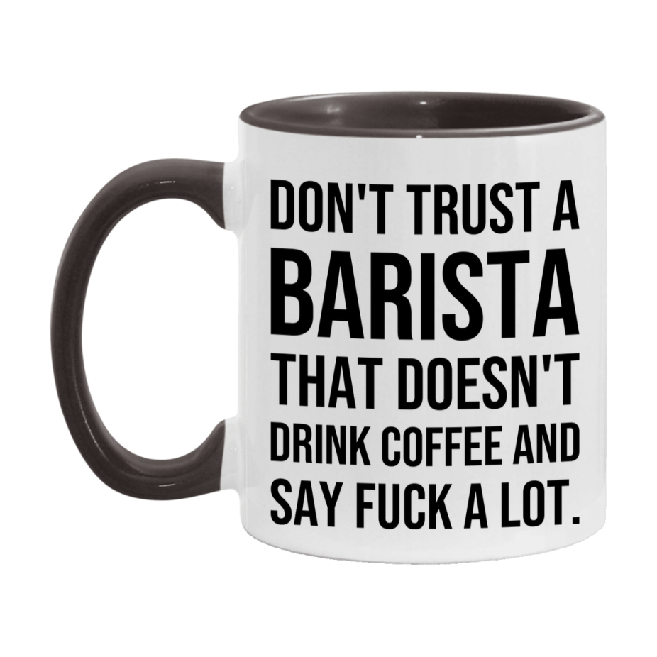 Funny Coffee Mug – Don't Trust A Barista That Doesn't Drink Coffee, 11oz or 15oz Black Ceramic Mug, Novelty Gift for Barista