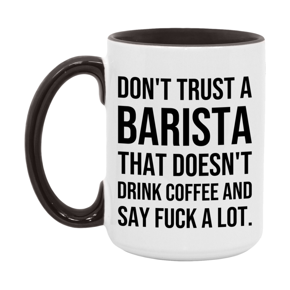 Funny Coffee Mug – Don't Trust A Barista That Doesn't Drink Coffee, 11oz or 15oz Black Ceramic Mug, Novelty Gift for Barista