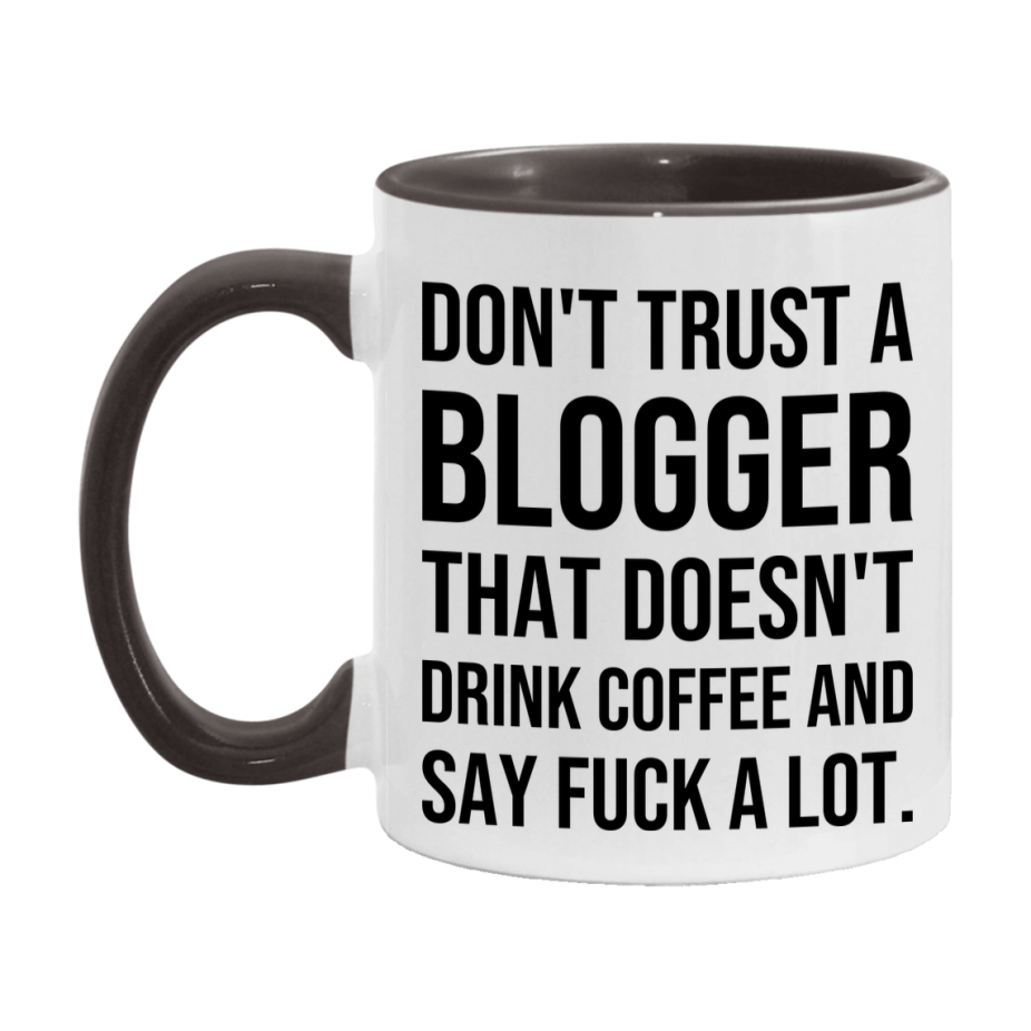 Funny Coffee Mug – Don't Trust A Blogger That Doesn't Drink Coffee, 11oz or 15oz Black Ceramic Mug, Novelty Gift for Blogger