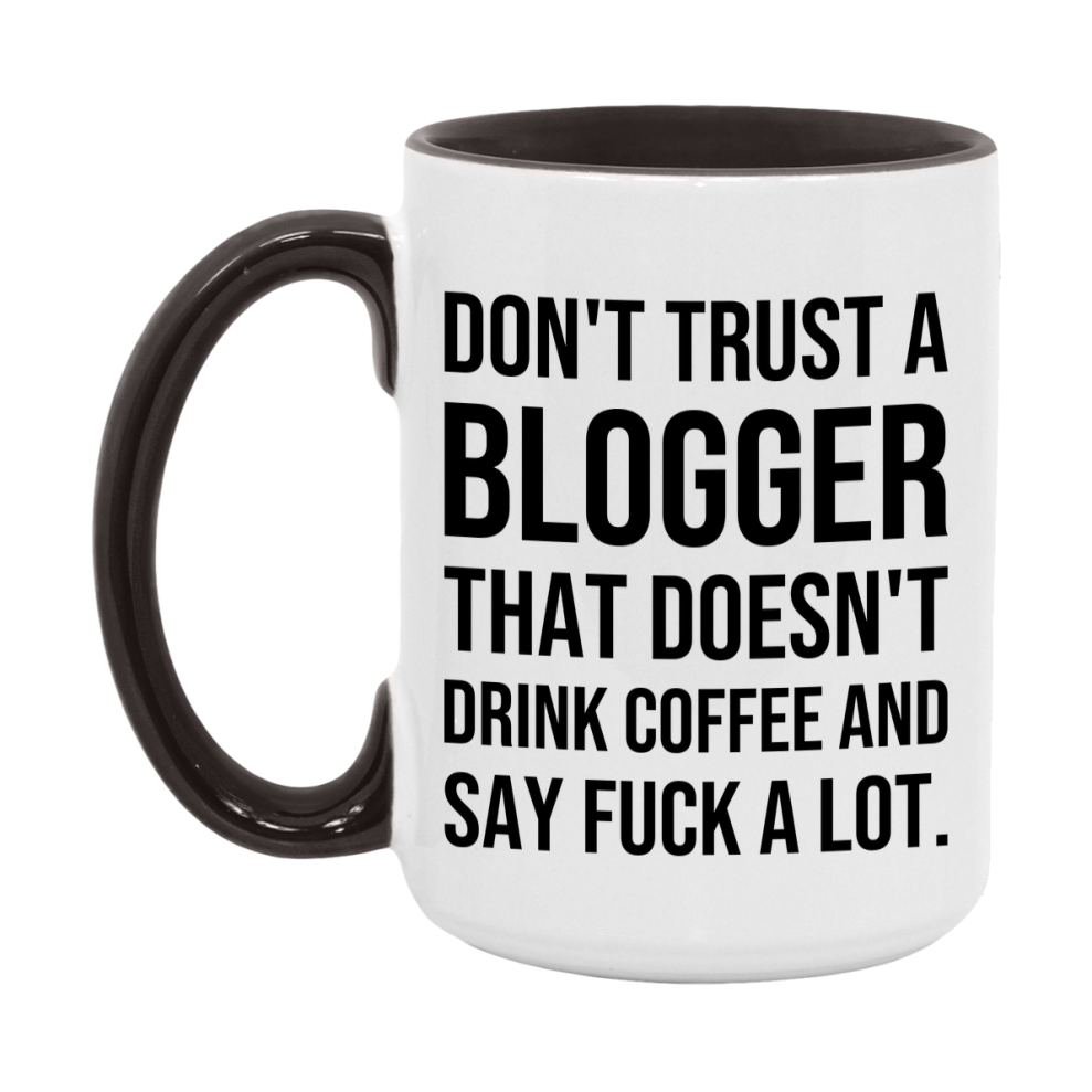 Funny Coffee Mug – Don't Trust A Blogger That Doesn't Drink Coffee, 11oz or 15oz Black Ceramic Mug, Novelty Gift for Blogger