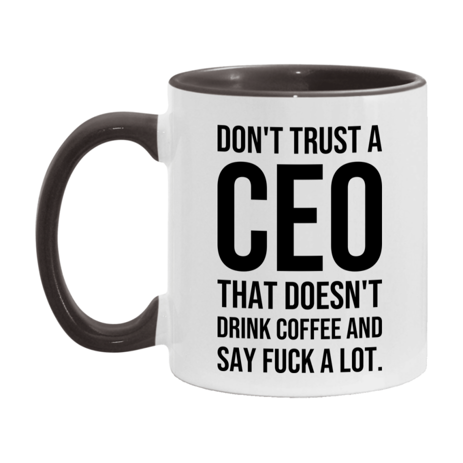 Funny Coffee Mug – Don't Trust A Ceo That Doesn't Drink Coffee, 11oz or 15oz Black Ceramic Mug, Novelty Gift for Ceo