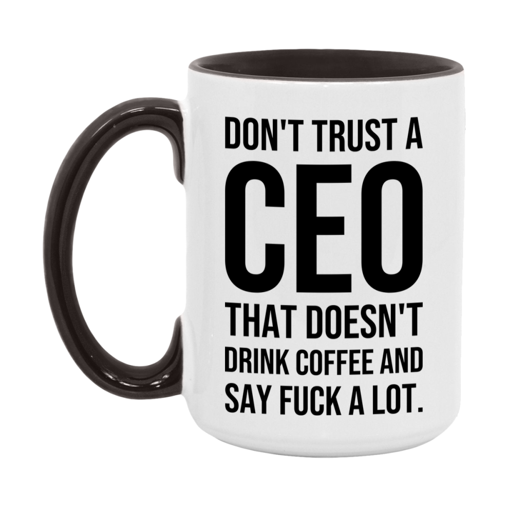 Funny Coffee Mug – Don't Trust A Ceo That Doesn't Drink Coffee, 11oz or 15oz Black Ceramic Mug, Novelty Gift for Ceo