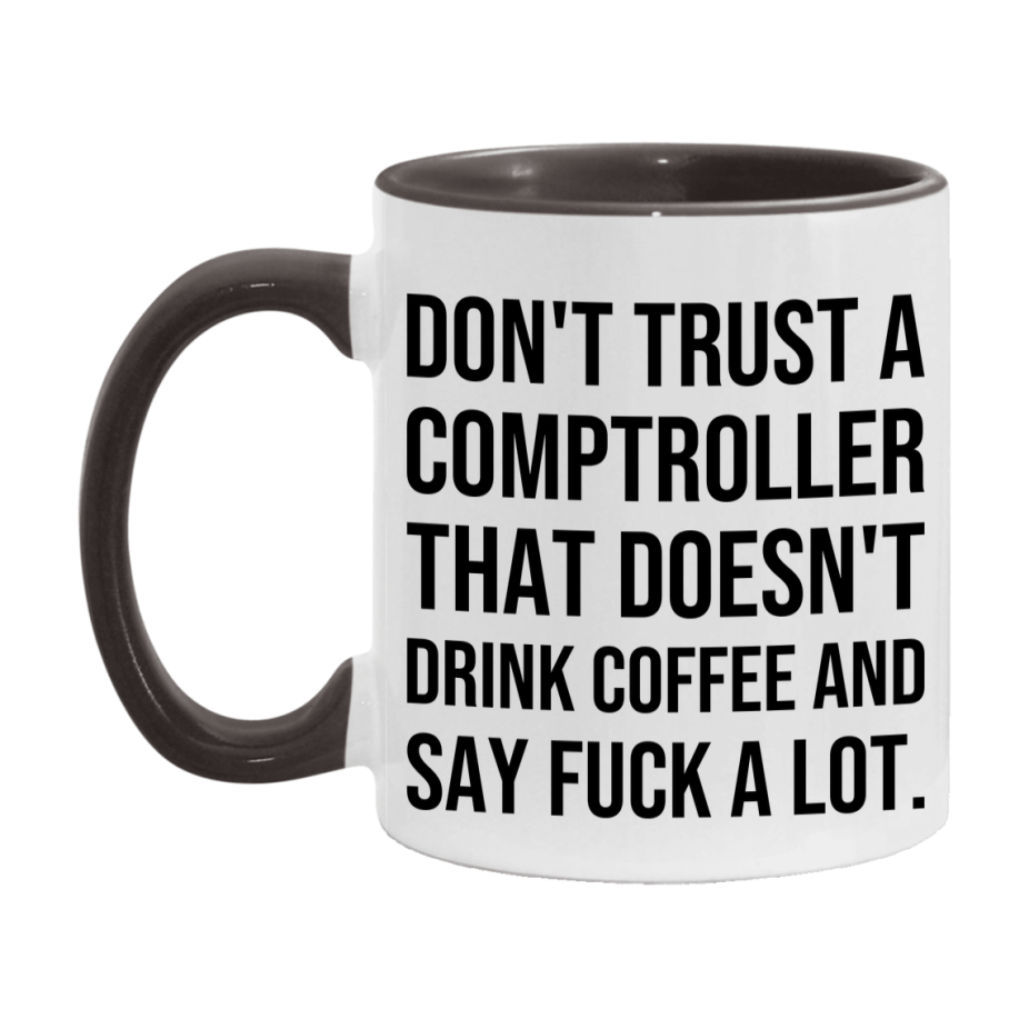 Funny Coffee Mug – Don't Trust A Comptroller That Doesn't Drink Coffee, 11oz or 15oz Black Ceramic Mug, Novelty Gift for Comptroller