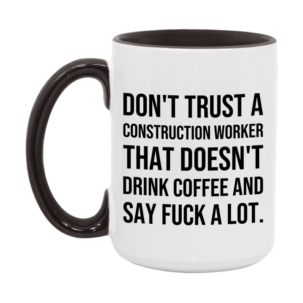 Funny Coffee Mug – Don't Trust A Construction Worker That Doesn't Drink Coffee, 11oz or 15oz Black Ceramic Mug, Novelty Gift for Construction Worker