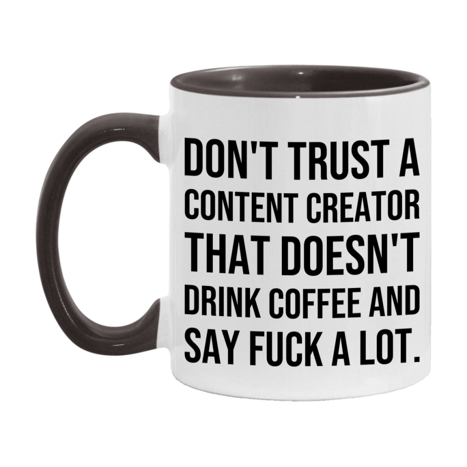 Funny Coffee Mug – Don't Trust A Content Creator That Doesn't Drink Coffee, 11oz or 15oz Black Ceramic Mug, Novelty Gift for Content Creator