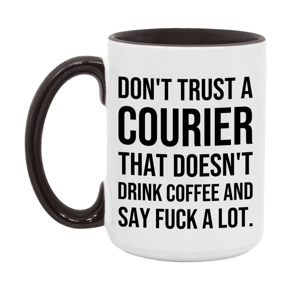 Funny Coffee Mug – Don't Trust A Courier That Doesn't Drink Coffee, 11oz or 15oz Black Ceramic Mug, Novelty Gift for Courier