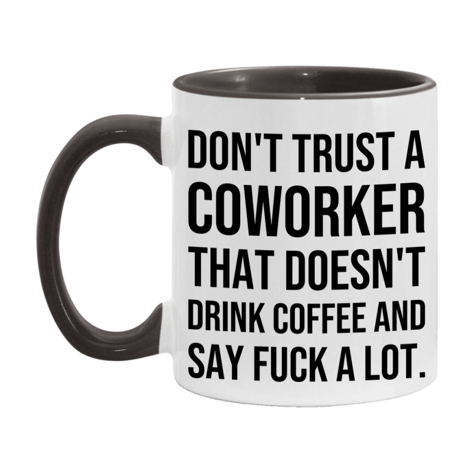 Funny Coffee Mug – Don't Trust A Coworker That Doesn't Drink Coffee, 11oz or 15oz Black Ceramic Mug, Novelty Gift for Coworker