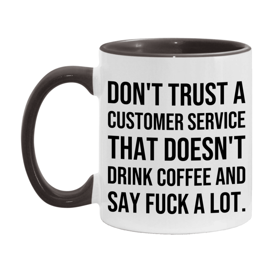 Funny Coffee Mug – Don't Trust A Customer Service That Doesn't Drink Coffee, 11oz or 15oz Black Ceramic Mug, Novelty Gift for Customer Service
