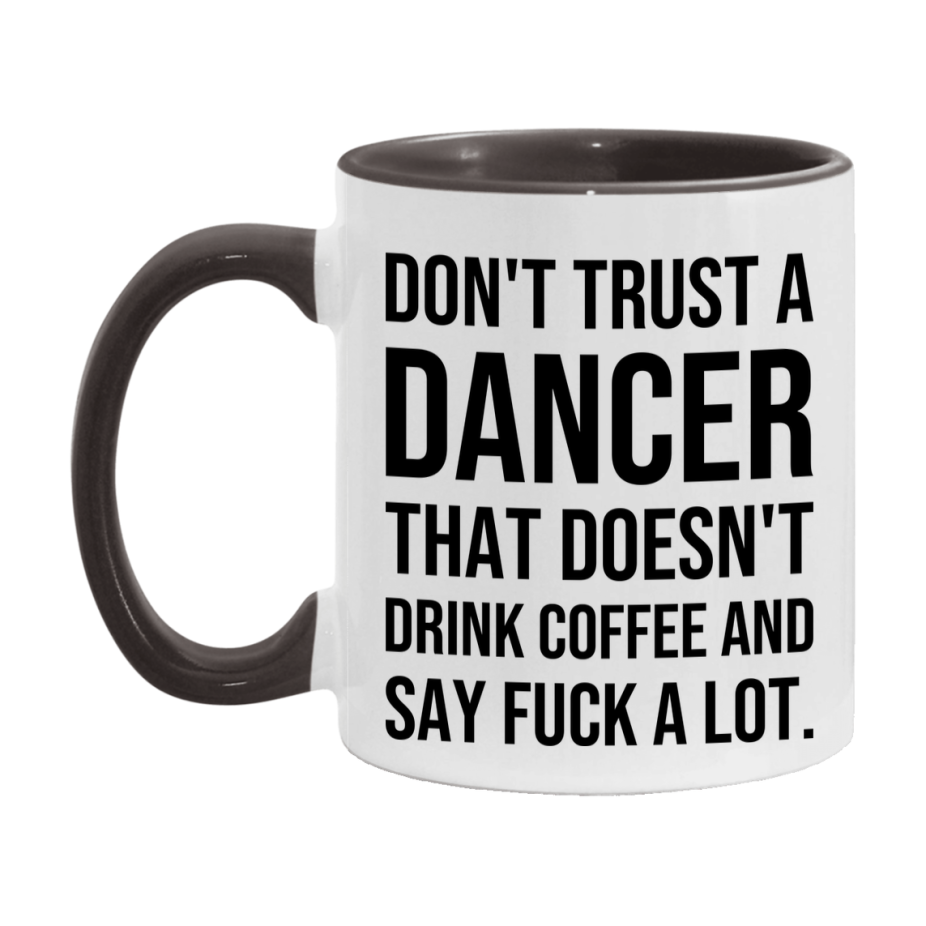 Funny Coffee Mug – Don't Trust A Dancer That Doesn't Drink Coffee, 11oz or 15oz Black Ceramic Mug, Novelty Gift for Dancer