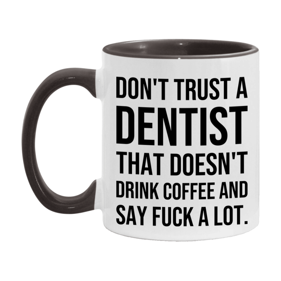 Funny Coffee Mug – Don't Trust A Dentist That Doesn't Drink Coffee, 11oz or 15oz Black Ceramic Mug, Novelty Gift for Dentist