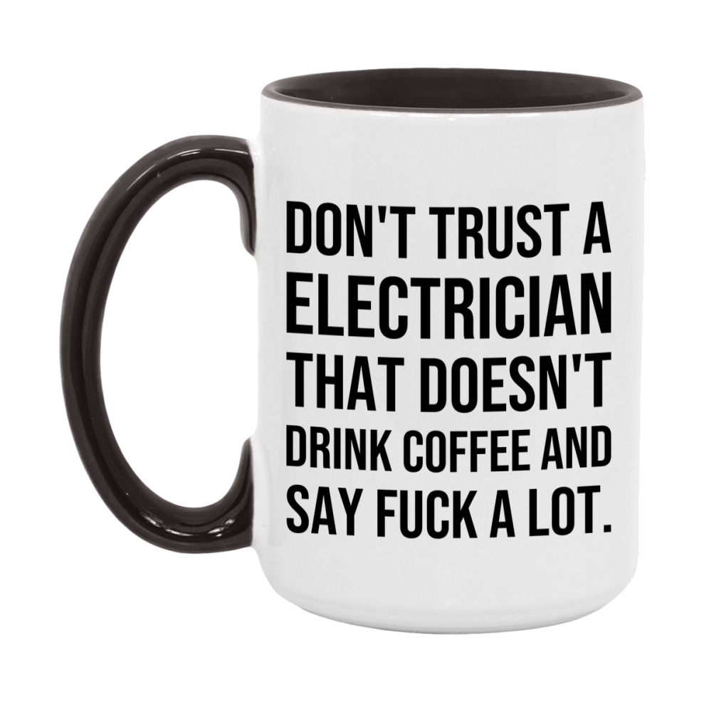 Funny Coffee Mug – Don't Trust A Electrician That Doesn't Drink Coffee, 11oz or 15oz Black Ceramic Mug, Novelty Gift for Electrician
