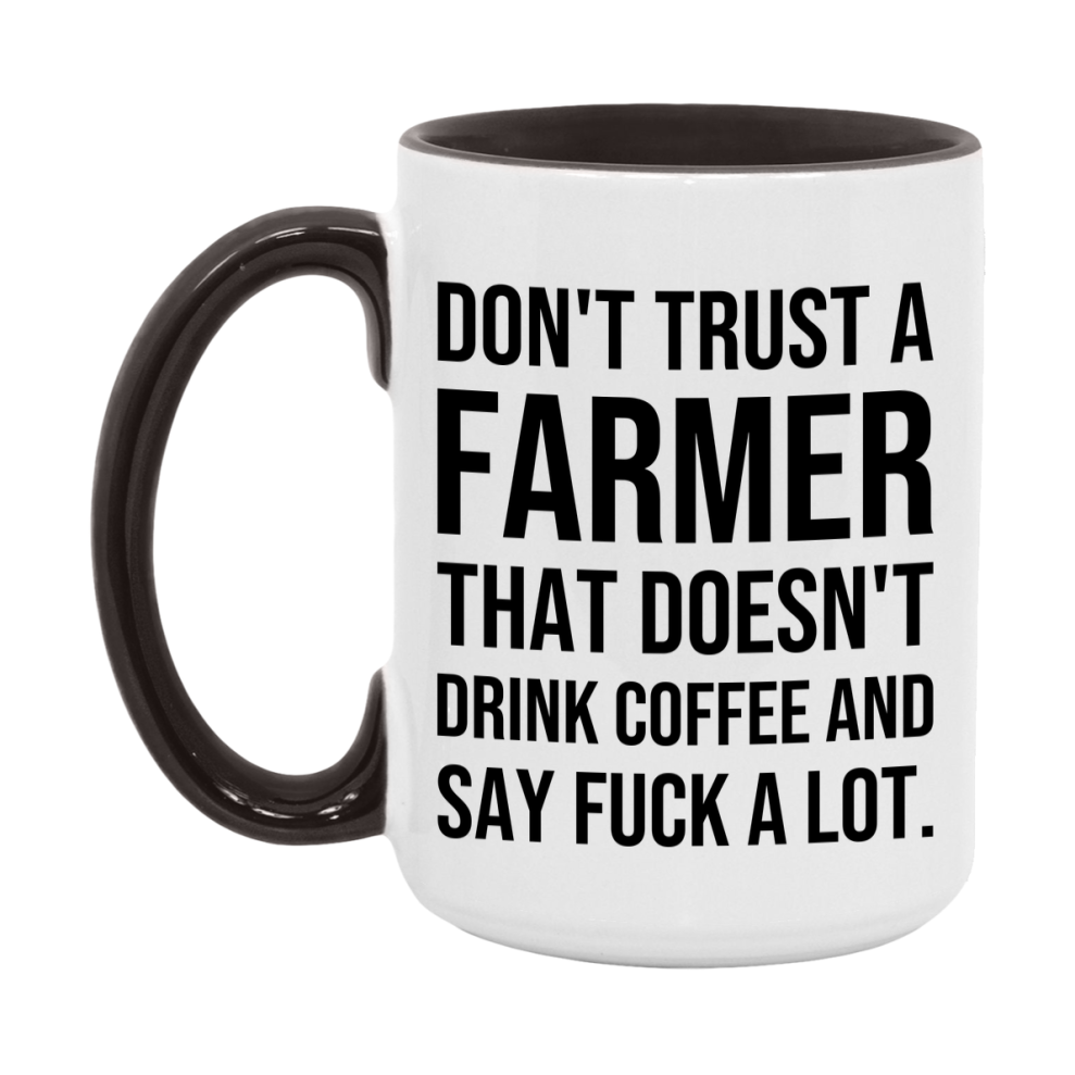 Funny Coffee Mug – Don't Trust A Farmer That Doesn't Drink Coffee, 11oz or 15oz Black Ceramic Mug, Novelty Gift for Farmer