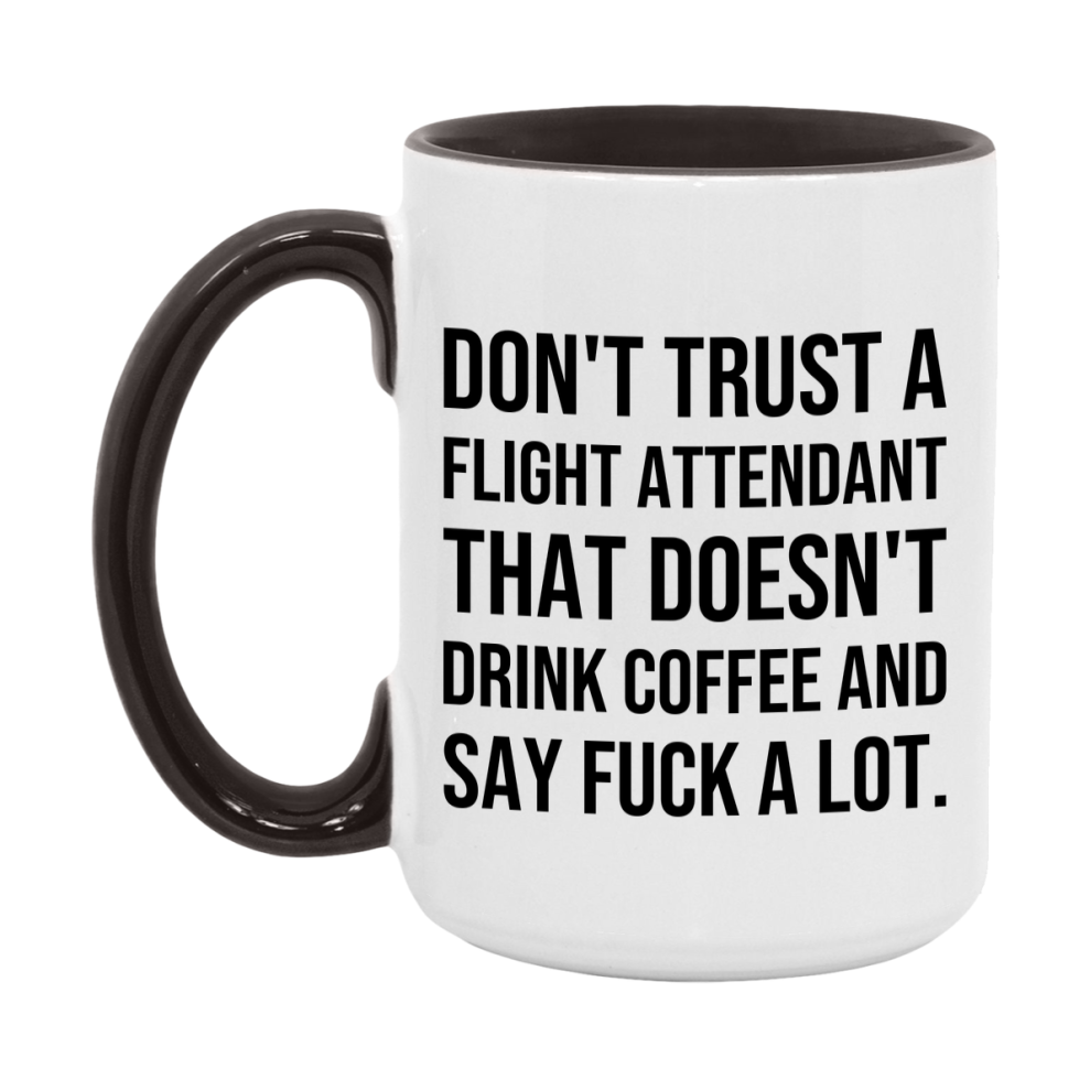 Funny Coffee Mug – Don't Trust A Flight Attendant That Doesn't Drink Coffee, 11oz or 15oz Black Ceramic Mug, Novelty Gift for Flight Attendant