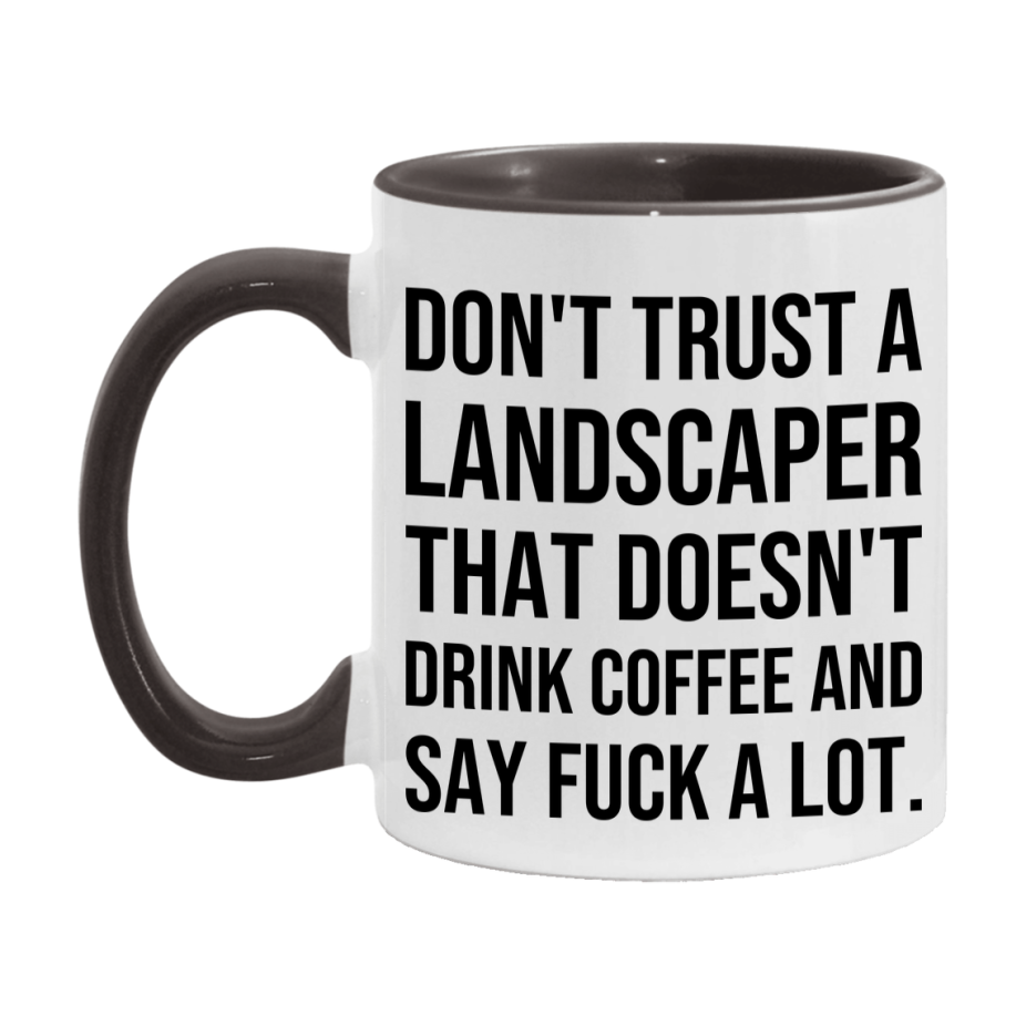 Funny Coffee Mug – Don't Trust A Landscaper That Doesn't Drink Coffee, 11oz or 15oz Black Ceramic Mug, Novelty Gift for Landscaper