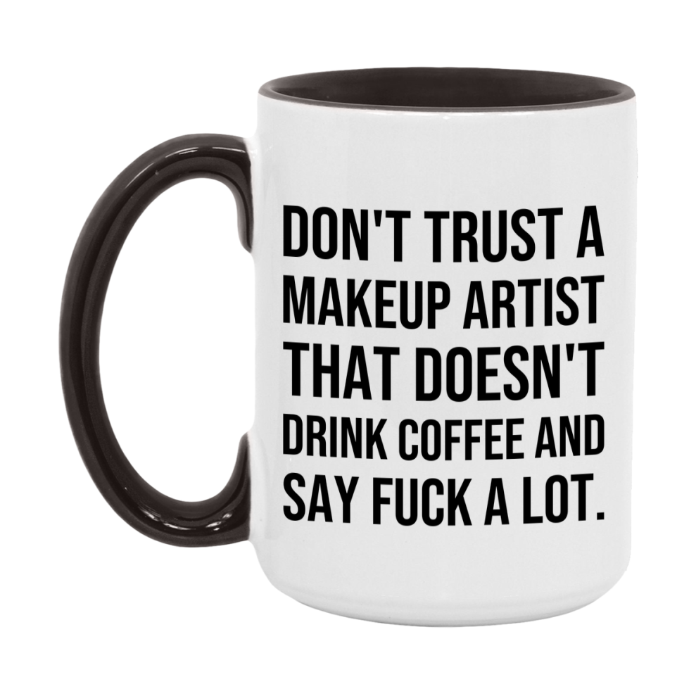 Funny Coffee Mug – Don't Trust A Makeup Artist That Doesn't Drink Coffee, 11oz or 15oz Black Ceramic Mug, Novelty Gift for Makeup Artist